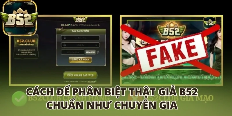 Cách để phân biệt thật giả B52 club chuẩn như chuyên gia
