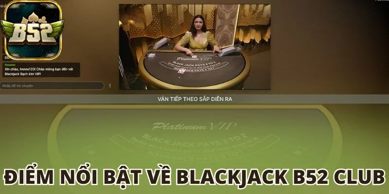 Điểm nổi bật về Blackjack B52 club