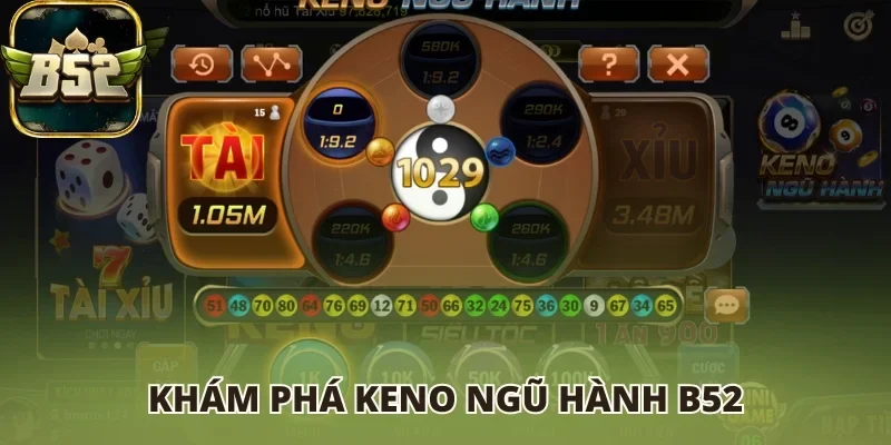Khám phá Keno ngũ hành B52 club
