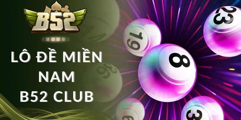 Bạch thủ lô đề miền Nam B52 club