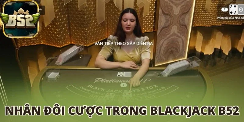 Nhân đôi cược trong Blackjack B52
