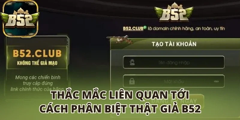 Thắc mắc liên quan tới cách phân biệt thật giả B52 club