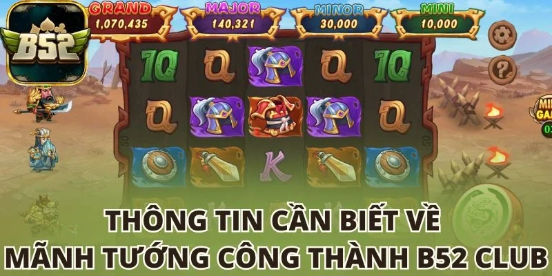 Thông tin cần biết về Mãnh tướng công thành B52 club
